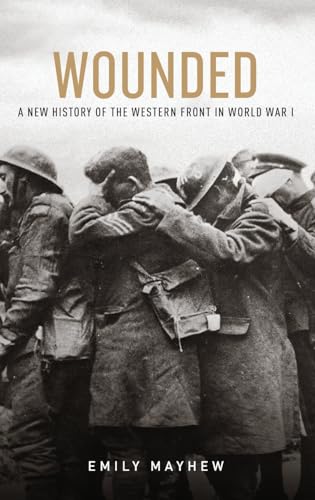 Imagen de archivo de Wounded: A New History of the Western Front in World War I a la venta por ThriftBooks-Atlanta