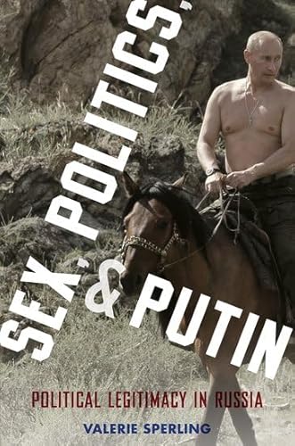 9780199324347: Sex, Politics, and Putin: Political Legitimacy in Russia