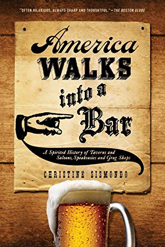 Imagen de archivo de America Walks Into a Bar: A Spirited History of Taverns and Saloons, Speakeasies and Grog Shops a la venta por ThriftBooks-Reno