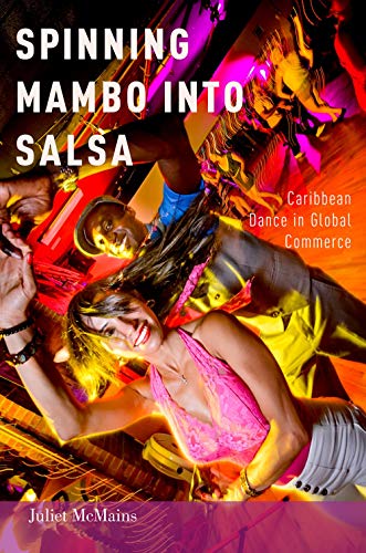 9780199324637: Spinning Mambo into Salsa: Caribbean Dance in Global Commerce