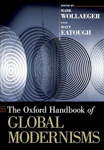 Stock image for The Oxford Handbook of Global Modernisms (Oxford Handbooks) for sale by GF Books, Inc.
