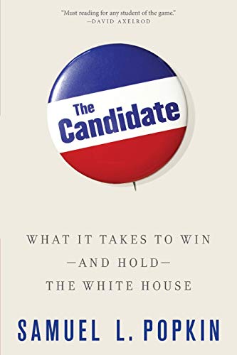 The Candidate: What it Takes to Win - and Hold - the White House (9780199325214) by Popkin, Samuel L.