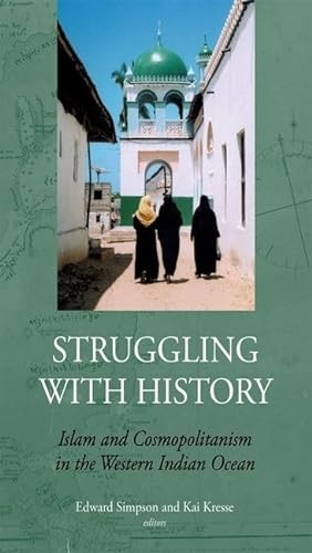 9780199326426: Struggling with History: Islam and Cosmopolitanism in the Western Indian Ocean (Society and History in the Indian Ocean)