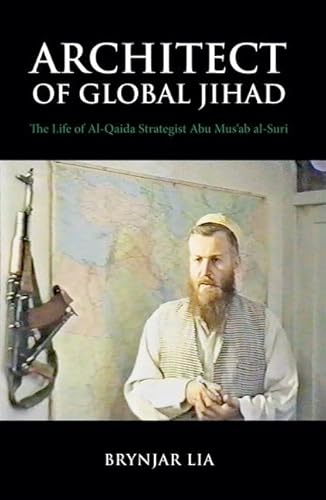 9780199326457: Architect of Global Jihad: The Life of Al-Qaeda Strategist Abu Mus'ab Al-Suri: The Life of al-Qaida Strategist Abu Mus'ab al-Suri