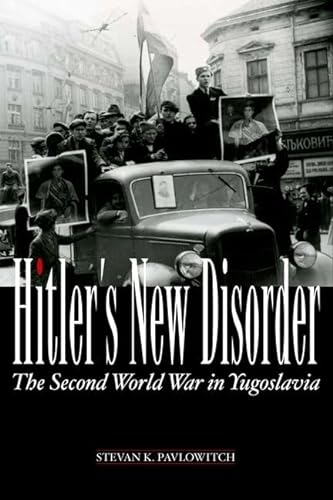 Stock image for Hitler's New Disorder: The Second World War in Yugoslavia for sale by Iridium_Books