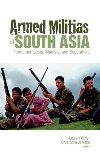 Stock image for Armed Militias of South Asia: Fundamentalists, Maoists and Separatists for sale by Lucky's Textbooks