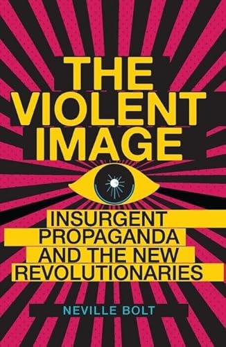 Stock image for The Violent Image: Insurgent Propaganda and the New Revolutionaries for sale by ThriftBooks-Atlanta