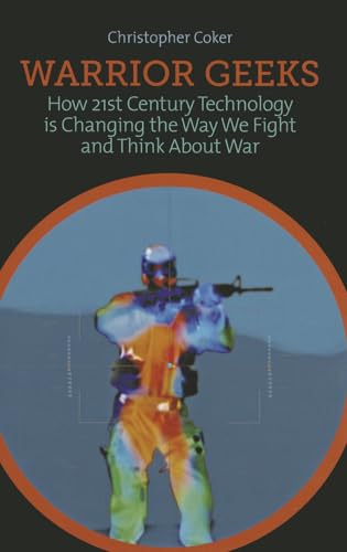 Beispielbild fr Warrior Geeks: How 21st Century Technology is Changing the Way We Fight and Think About War zum Verkauf von Wonder Book