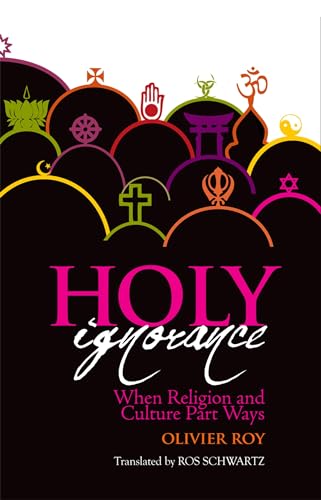 Beispielbild fr Holy Ignorance: When Religion and Culture Part Ways zum Verkauf von Bookmans