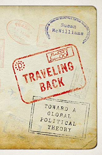 Beispielbild fr Traveling Back: Toward a Global Political Theory zum Verkauf von Housing Works Online Bookstore