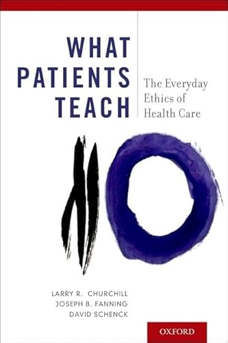 Beispielbild fr What Patients Teach : The Everyday Ethics of Health Care zum Verkauf von Better World Books