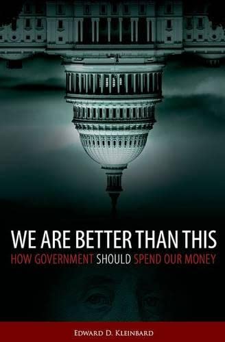 Beispielbild fr We Are Better Than This : How Government Should Spend Our Money zum Verkauf von Better World Books