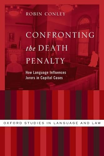 9780199334162: Confronting the Death Penalty: How Language Influences Jurors in Capital Cases (Oxford Studies in Language and Law)