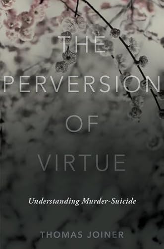 Imagen de archivo de The Perversion of Virtue: Understanding Murder-Suicide a la venta por BooksRun