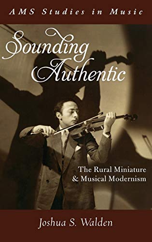 Stock image for Sounding Authentic : The Rural Miniature and Musical Modernism for sale by Better World Books Ltd