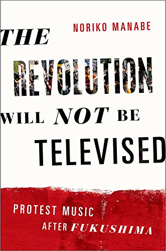 Stock image for The Revolution Will Not Be Televised: Protest Music After Fukushima for sale by Housing Works Online Bookstore