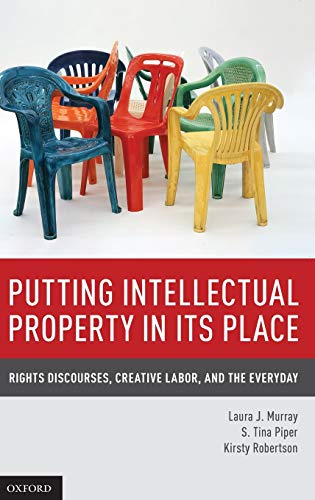Stock image for Putting Intellectual Property in its Place: Rights Discourses, Creative Labor, and the Everyday for sale by Powell's Bookstores Chicago, ABAA