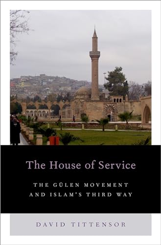 9780199336418: The House of Service: The Gulen Movement and Islam's Third Way (Religion and Global Politics)