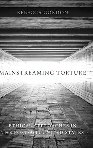 9780199336432: Mainstreaming Torture: Ethical Approaches in the Post-9/11 United States