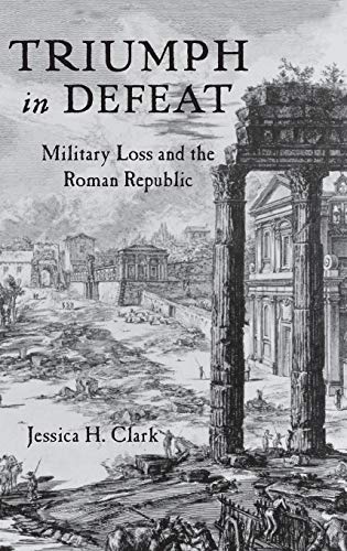 Beispielbild fr Triumph in Defeat: Military Loss and the Roman Republic zum Verkauf von Books From California