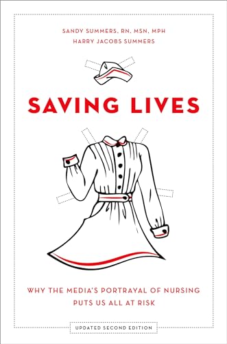 Stock image for Saving Lives: Why the Media's Portrayal of Nursing Puts Us All at Risk (Updated) for sale by ThriftBooks-Dallas