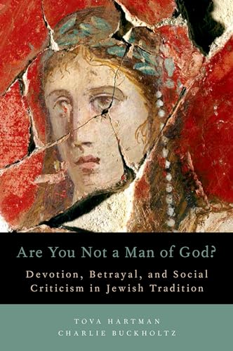 Imagen de archivo de Are You Not a Man of God?: Devotion, Betrayal, and Social Criticism in Jewish Tradition [Hardcover] Hartman, Tova and Buckholtz, Charlie a la venta por The Compleat Scholar