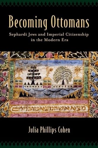 Stock image for Becoming Ottomans: Sephardi Jews and Imperial Citizenship in the Modern Era for sale by PBShop.store US