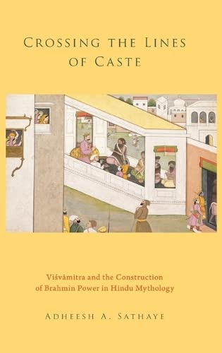 9780199341108: Crossing the Lines of Caste: Visvamitra and the Construction of Brahmin Power in Hindu Mythology