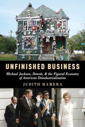9780199348596: UNFINISHED BUSINESS P: Michael Jackson, Detroit, and the Figural Economy of American Deindustrialization