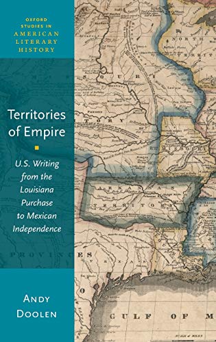 9780199348626: Territories of Empire: U.S. Writing from the Louisiana Purchase to Mexican Independence: 7