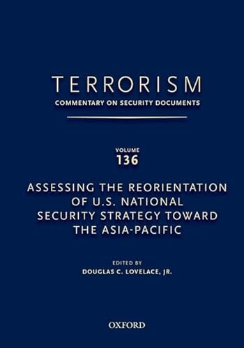 9780199351077: TERRORISM: COMMENTARY ON SECURITY DOCUMENTS VOLUME 136: Assessing the Reorientation of U.S. National Security Strategy Toward the Asia-Pacific