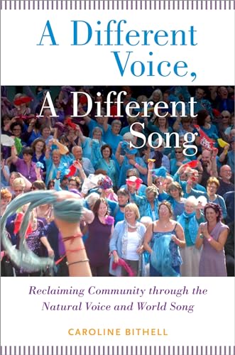 Stock image for A Different Voice, A Different Song: Reclaiming Community Through The Natural Voice And World Song for sale by Bahamut Media