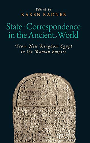 

State Correspondence in the Ancient World: From New Kingdom Egypt to the Roman Empire (Oxford Studies in Early Empires) [first edition]