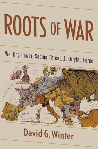 Stock image for Roots of War: Wanting Power, Seeing Threat, Justifying Force for sale by Blackwell's