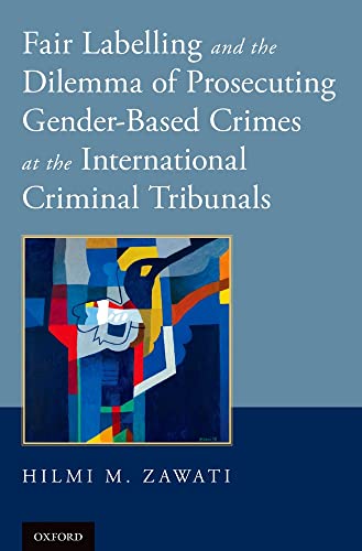 9780199357109: Fair Labelling and the Dilemma of Prosecuting Gender-Based Crimes at the International Criminal Tribunals