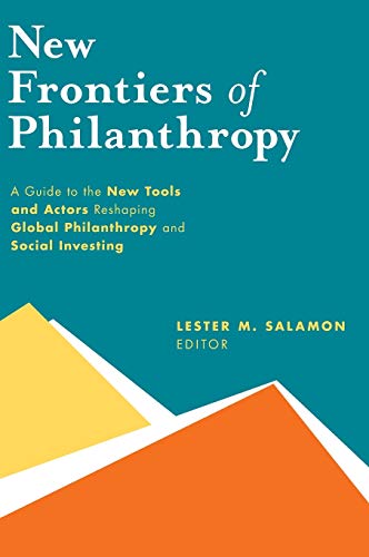 9780199357543: New Frontiers of Philanthropy: A Guide to the New Tools and New Actors That Are Reshaping Global Philanthropy and Social Investing