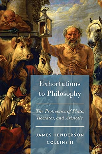 9780199358595: Exhortations to Philosophy: The Protreptics of Plato, Isocrates, and Aristotle
