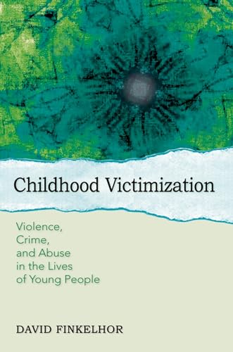 Imagen de archivo de Childhood Victimization: Violence, Crime, and Abuse in the Lives of Young People a la venta por ThriftBooks-Atlanta