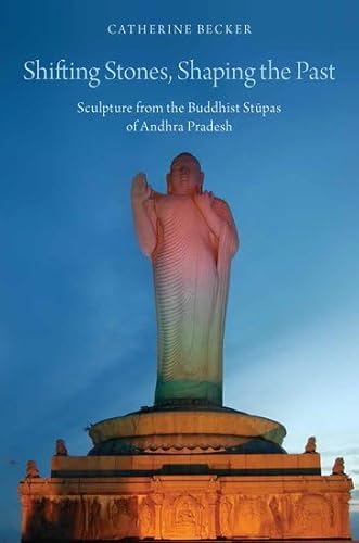 9780199359394: Shifting Stones, Shaping the Past: Sculpture from the Buddhist Stupas of Andhra Pradesh