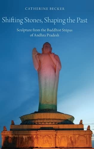 9780199359394: Shifting Stones, Shaping the Past: Sculpture from the Buddhist Stupas of Andhra Pradesh