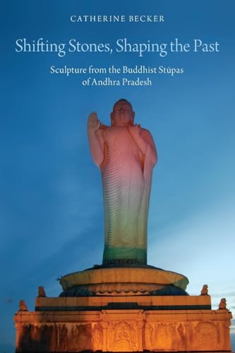 Beispielbild fr Shifting Stones, Shaping the Past: Sculpture from the Buddhist Stupas of Andhra Pradesh zum Verkauf von Recycle Bookstore