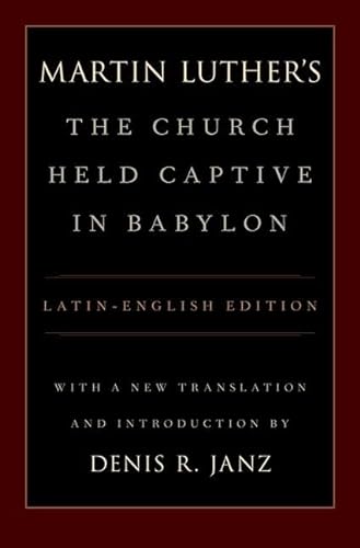 Beispielbild fr Luther's the Church Held Captive in Babylon : Latin-English Edition, with a New Translation and Introduction zum Verkauf von Buchpark