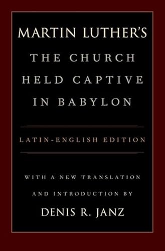 Stock image for Luther's The Church Held Captive in Babylon: Latin-English Edition, with a New Translation and Introduction for sale by Housing Works Online Bookstore