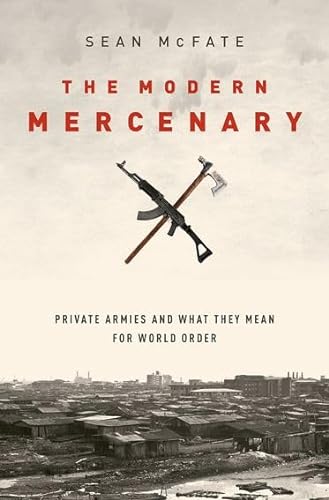 Stock image for The Modern Mercenary: Private Armies and What They Mean for World Order for sale by HPB-Diamond