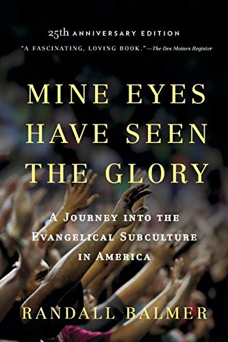 Beispielbild fr Mine Eyes Have Seen the Glory: A Journey into the Evangelical Subculture in America, 25th Anniversary Edition zum Verkauf von Goodwill Books