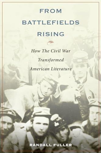 9780199360710: From Battlefields Rising: How The Civil War Transformed American Literature