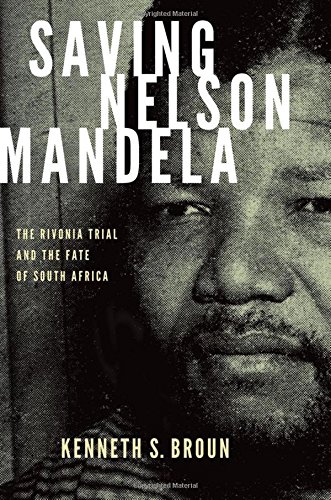 Stock image for Saving Nelson Mandela : The Rivonia Trial and the Fate of South Africa for sale by Better World Books: West