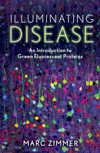 Beispielbild fr Illuminating Disease: An Introduction to Green Fluorescent Proteins zum Verkauf von Blackwell's