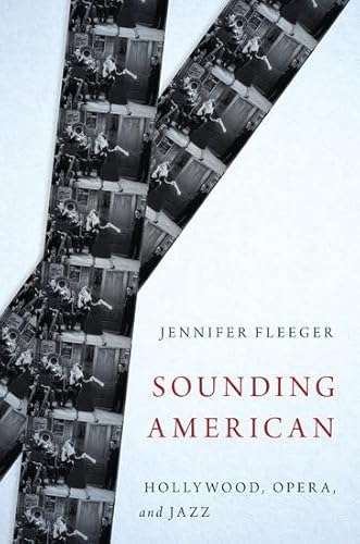 9780199366484: Sounding American: Hollywood, Opera, and Jazz