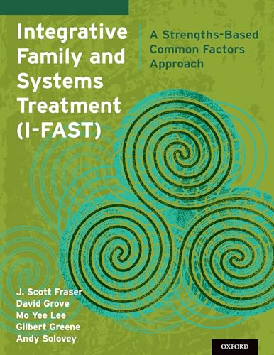 Imagen de archivo de Integrative Family and Systems Treatment (I-FAST): A Strengths-Based Common Factors Approach a la venta por Bulrushed Books